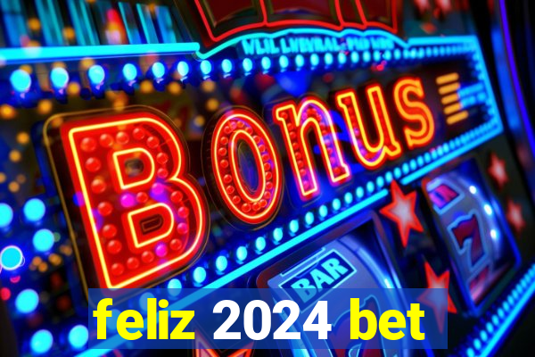 feliz 2024 bet